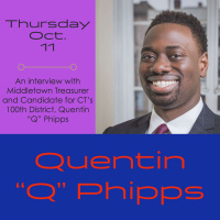 Interview with Middletown Treasurer and Candidate for CTs 100th District Quentin Q Phipps 