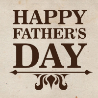 Happy Fathers day and kick some @$$!