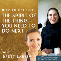 How to Get into the Spirit of The Thing You Need to Do Next: Convo with Brett Larkin and Cate Stillman