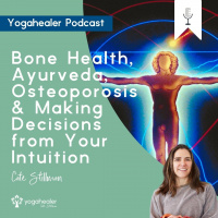 Bone Health, Ayurveda, Osteoporosis and Making Decisions from Your Intuition