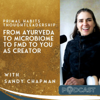 Primal Habits Thoughtleadership: from Ayurveda to Microbiome to FMD to You as Creator