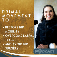 Primal Movement to Restore Hip Mobility, Overcome Labral Tears, and Avoid Hip Surgery