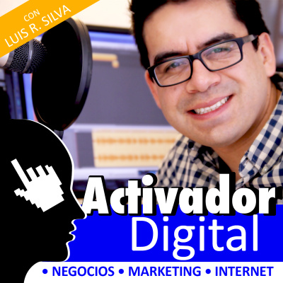 Activador Digital - Negocios | Internet | Marketing | Ventas - Con Luis R. Silva