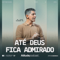 Até Deus fica admirado | Pr. Josué Valandro Jr.