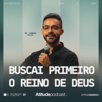 Buscai primeiro o Reino de Deus | Pr. Efraym Silva
