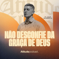 Não desconfie da graça de Deus | Josué Valandro Jr.