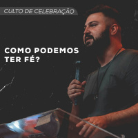 Como Podemos Ter Fé? | Pr. Felipe Freitas