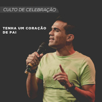 Tenha um coração de pai | Pr. Filipe Bitencourt