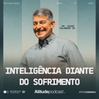 Inteligência diante do sofrimento | Pr. Josué Valandro Jr.