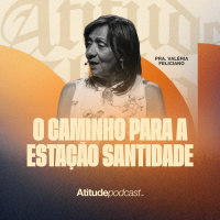 O caminho para a estação santidade | PRA. Valéria Feliciano