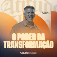 O poder da transformação | Pr. Marcos Ferreira