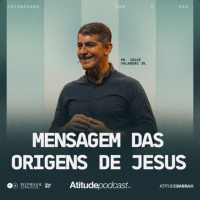 Mensagem das origens de Jesus | Pr. Josué Valandro Jr.