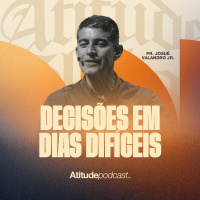 Decisões em dias difíceis | Pr.Josué Valandro Jr.