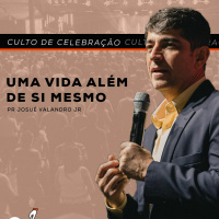 UMA VIDA ALÉM DE SI MESMO | Pr. Josué Valandro Jr