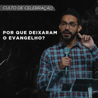 Por que Deixaram o Evangelho? | Pr Efraym Silva