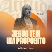 Jesus tem um propósito | Pra. Nádia Campos