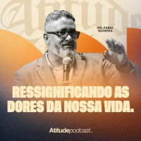 Ressignificando as dores da nossa vida. | Pr. Fabio Oliveira