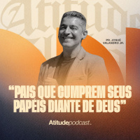 Pais que cumprem seus papéis diante de Deus | Pr. Josué Valandro Jr