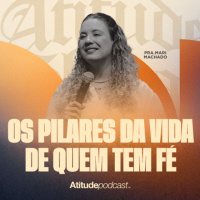 Os pilares da vida de quem tem fé | Pra. Mariana Machado