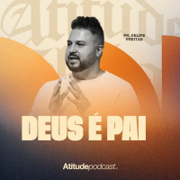 Deus é pai | Pr. Felipe Freitas