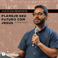 PLANEJE SEU FUTURO COM JESUS | PR. EFRAYM SILVA