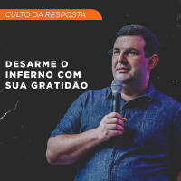 Desarme o inferno com sua gratidão | Pr. André Oliveira