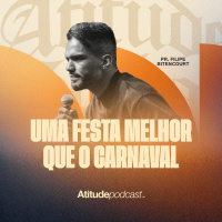 Uma festa melhor que o carnaval | PR. Filipe Bitencourt