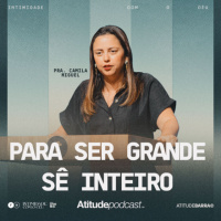Para ser grande, sê inteiro | Pra. Camila Miguel