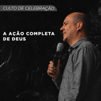 A Ação Completa de Deus | CULTO DE CELEBRAÇÃO