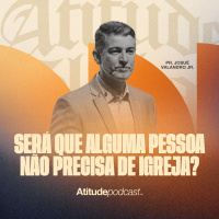 Será que alguma pessoa não precisa de igreja? | Pr. Josué Valandro Jr.