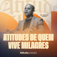 Atitudes de quem vive milagres | Pr. Vinicius Vargas