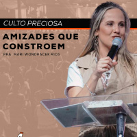 Amizades Que Constroem | Pra. Mari Wondracek Rios|