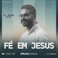 Fé em Jesus | Pr. Efraym Silva