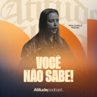 Você não sabe! | Pra. Camila Miguel
