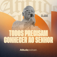 Todos precisam conhecer ao Senhor | Josué Valandro