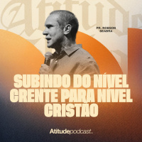Subindo do nível crente para nível cristão | Pr. Robson Seabra