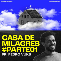 Casa De Milagres - Parte 01 | Pr. Pedro Vuks