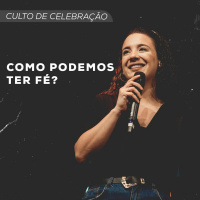 Como Podemos Ter Fé? | Pra. Mariana Machado