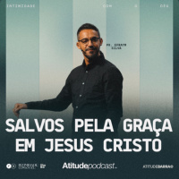 Salvos pela Graça em Cristo Jesus | Pr. Efraym Silva