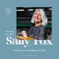 S06 Episode 267 | Sally Fox on breeding naturally colored organic cotton