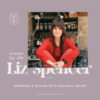 Liz Spencer of Dogwood Dyer on growing organic natural dye gardens to coax color from plants  acknowledging the cultural origins of dyestuffs along the way