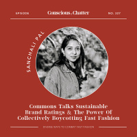 Sanchali Pal of Commons Commons on why they developed their own sustainable brand ratings, one way to combat fast fashion this month,  the importance of connecting data with storytelling to shift behavior
