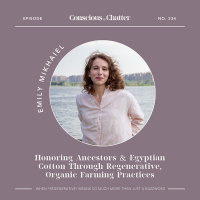 Emily Mikhaiel of Nazeerah on honoring her ancestors and Egyptian cotton through regenerative, organic farming practices and a localized supply chain