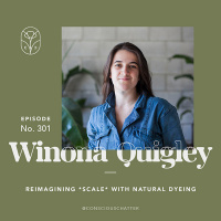 Winona Quigley of Green Matters Natural Dye Company on reimagining what *scale* means for natural dyeing  how accessibility and limits also play into the idea of *growth*