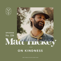 S05 Episode 226 | MATT HICKEY OF BE KIND VIBES ON KINDNESS + PLANTING THE EARLY SEEDS FOR CONSCIOUS CHATTER