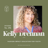 Kelly Drennan of Fashion Takes Action on the importance of youth education that centers fashions impact on people + the planet