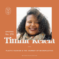 S06 Episode 270 | Doctoral candidate Timnit Kefela on the rise of plastic fashion  the journey of microplastics that come with it