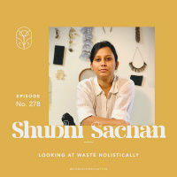 S06 Episode 278 | Why we must approach waste holistically  how Material Library Of India is reimagining  documenting neglected materials while advocating for systems change
