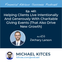 Ep 461: Helping Clients Live Intentionally And Generously With Charitable Giving Events (That Also Drive New Growth) with Zac Larson