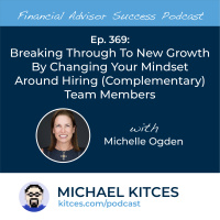 Ep 369: Breaking Through To New Growth By Changing Your Mindset Around Hiring (Complementary) Team Members with Michelle Ogden